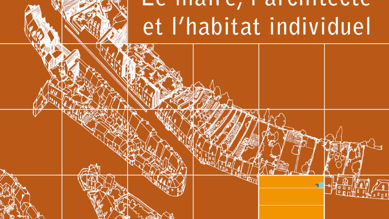 Couverture - Le maire, l’architecte et l’habitat individuel Couverture - Le maire, l’architecte et l’habitat individuel