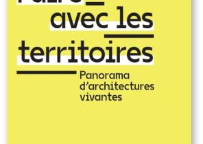 Faire avec les territoires - Panorama d'architectures vivantes
