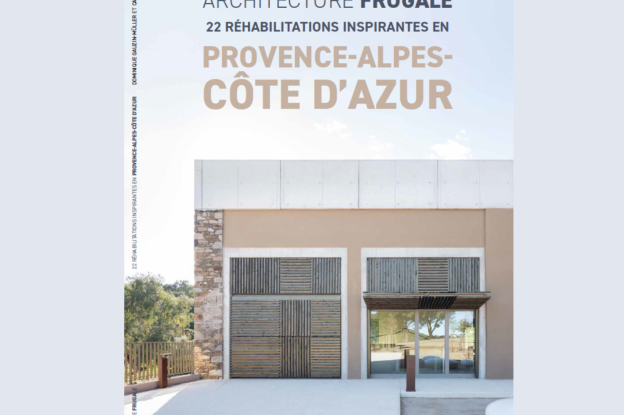 Architecture frugale : 22 réhabilitations inspirantes en PACA