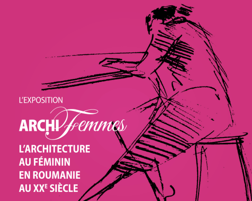 Exposition « Archi-femmes. L’architecture au féminin en Roumanie au XXe siècle »