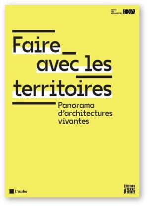 Faire avec les territoires - Panorama d'architectures vivantes